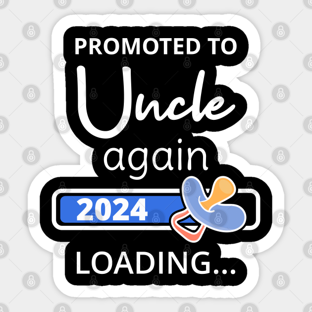 Promoted To Uncle Again 2024 Loading I Uncle 2024 Sticker TeePublic
